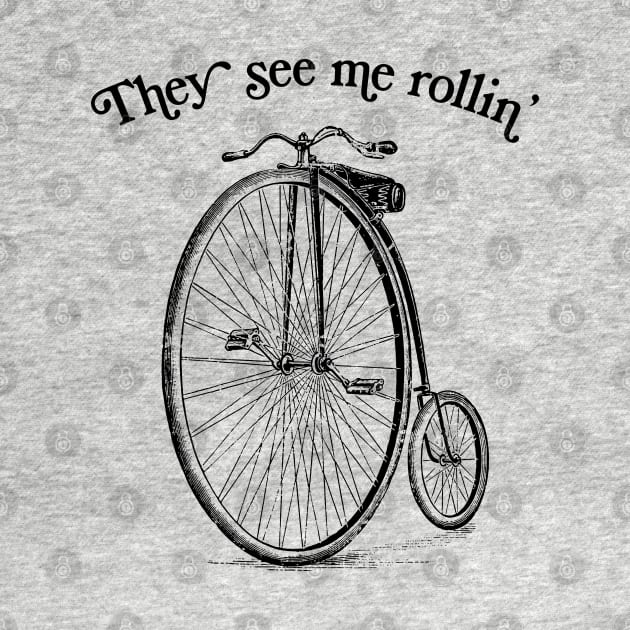 They See Me Rollin' / Funny Vintage Penny Farthing Illustration by DankFutura